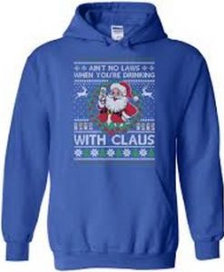 aint no laws when youre drinking with Claus hoodie