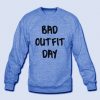 bad outfit day Sweatshirt