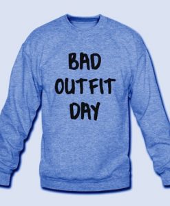 bad outfit day Sweatshirt