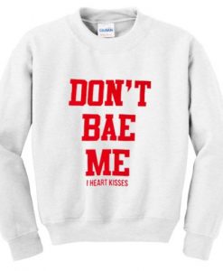 don’t bae me sweatshirt