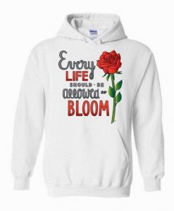 every life should allowed Bloom hoodie