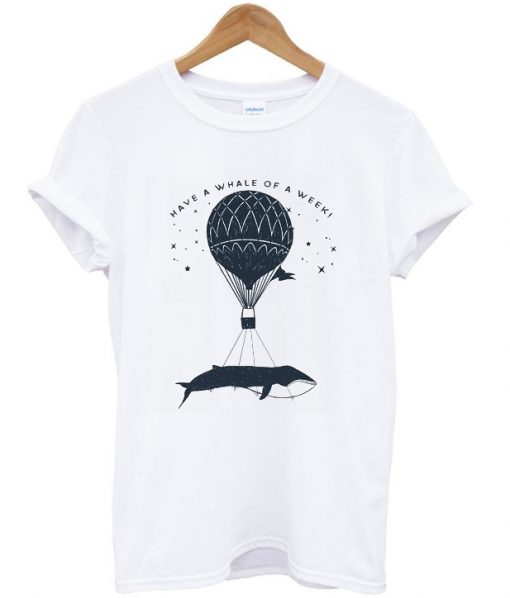 Have a Whale of a Week T-shirt