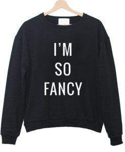 i'm so fancy sweatshirt