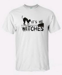 I'ts Me Witches T Shirt