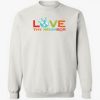 love thy neighbor sweatshirt