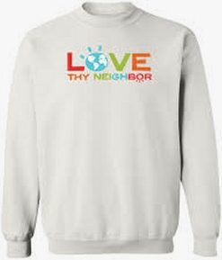 love thy neighbor sweatshirt