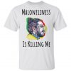 maloneliness Is Killing Me T shirt
