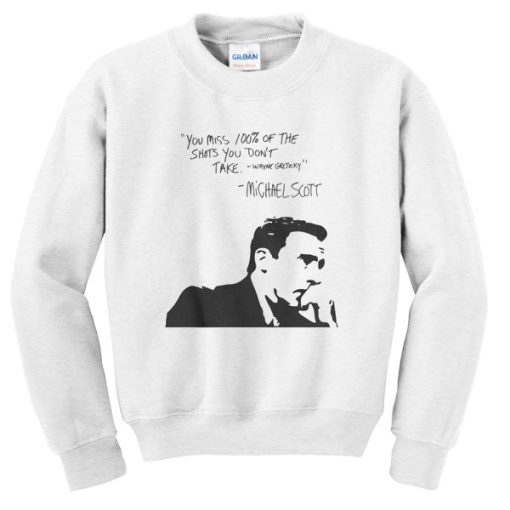 michael scott you miss 100% of the shots sweatshirt