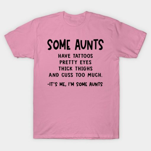 some Aunts have tattoos T Shirt