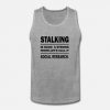 stalking is such a strong word tanktop