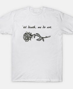 till death we do art rose t shirt