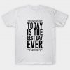 today is the best day ever t shirt