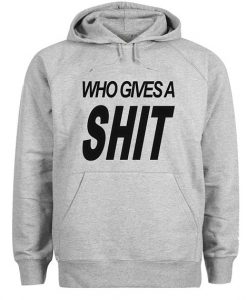 who gives A shit quote hoodie