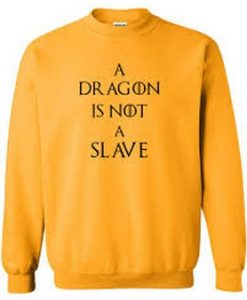 A Dragon Is Not A slave sweatshirt