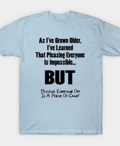 As I 've Grown Older Quote T Shirt