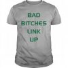 Bad bitches link up T Shirt