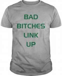 Bad bitches link up T Shirt