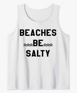 Beaches Be Salty Tanktop