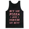 Buy Me Pizza And Touch my butt Tanktop