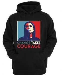 Changes Takes Courage Hoodie