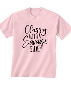 Classy With A Savage Side T Shirt