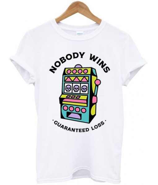 Game Machine Nobody Wins Guaranteed Loss T-Shirt