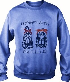 Hangin With My Chicks Sweatshirt