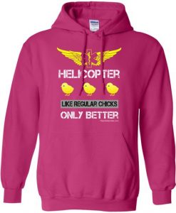 Helicopter Is Like regular Chick Hoodie