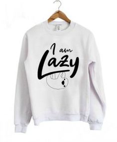 I Am Lazy Sloth sweatshirt