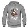 I Can Show You Some Trash Racoon possum Hoodie