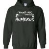 I Found This Humerus Funny Hoodie