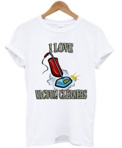 I Love Vacuum Cleaners T Shirt