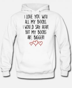 I Love You with All My Boobs Hoodie