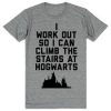 I Workout so That I Can Climb Stairs at hogwarts T Shirt