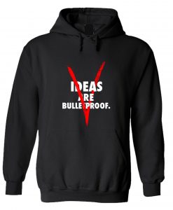 Ideas are bulletproof V Hoodie