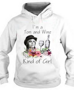 I'm Tom and Wine kind of Girl Hoodie
