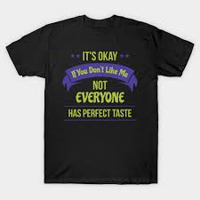 It's Okay If You Don't Like Me Quote T Shirt