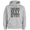 I’ Hate Being Sexy But Hoodie
