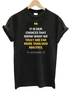 JK Rowling It Is Our Choice T-shirt