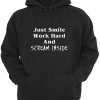 Just Smile work Hars And Scream Inside Hoodie