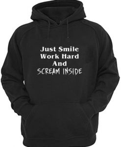 Just Smile work Hars And Scream Inside Hoodie