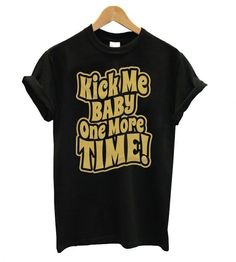 Kick me Baby one more time T Shirt