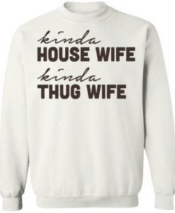 Kinda Housewife Kinda Thug Wife Sweatshirt