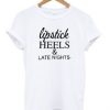 Lipstick high heels Late night T Shirt