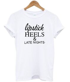 Lipstick high heels Late night T Shirt