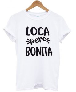 Loca Pero Bonita T-Shirt