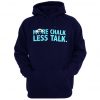 More Chalk Less Talk Hoodie