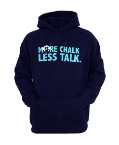 More Chalk Less Talk Hoodie