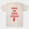 One In The Oven Quote Shirt