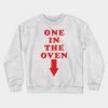 One In The Oven SweatShirt